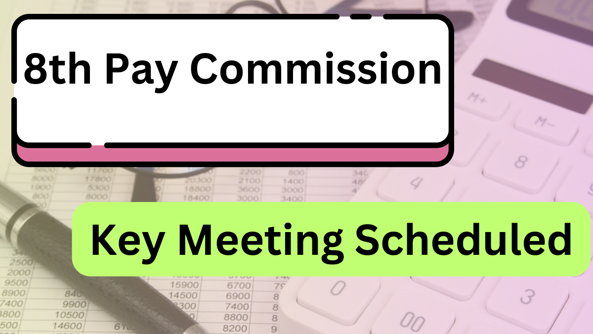 8th Pay Commission: Key Meeting Scheduled, Employees Await Major Decisions