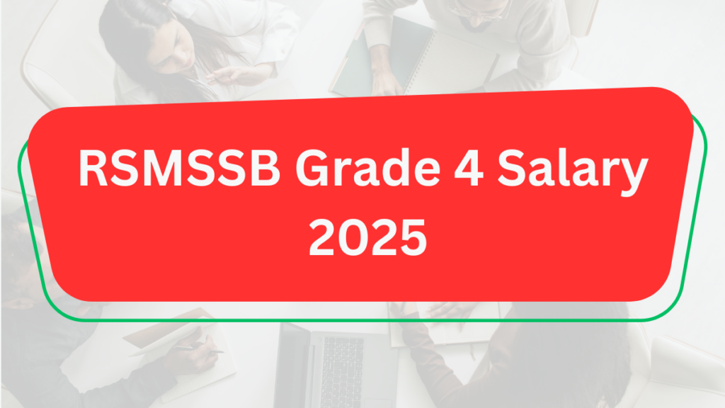 RSMSSB Grade 4 Salary: Job Profile, Pay Scale, & Perks