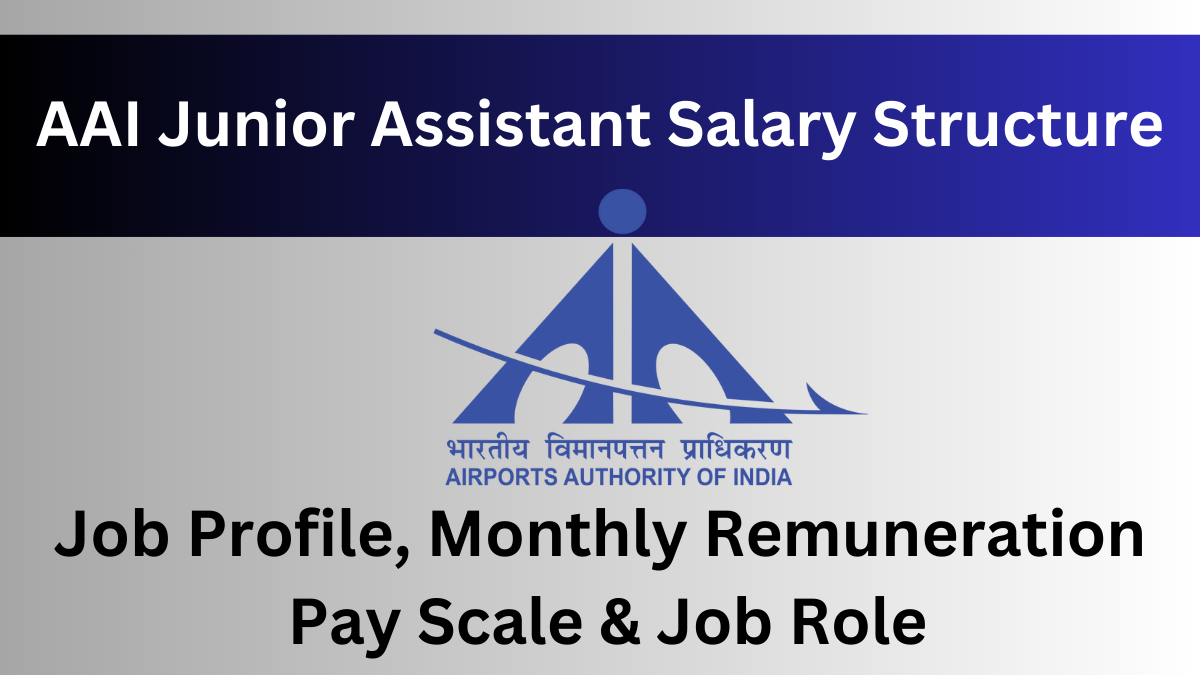 AAI Junior Assistant Salary Structure and Job Responsibilities: A Complete Guide