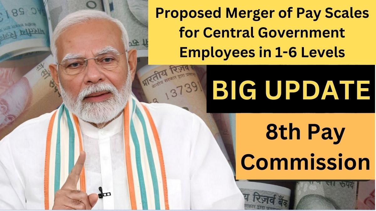 8th Pay Commission: Proposed Merger of Pay Scales for Central Government Employees in 1-6 Levels