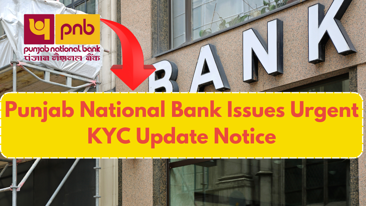 Punjab National Bank Issues Urgent KYC Update Notice – What Customers Need to Know