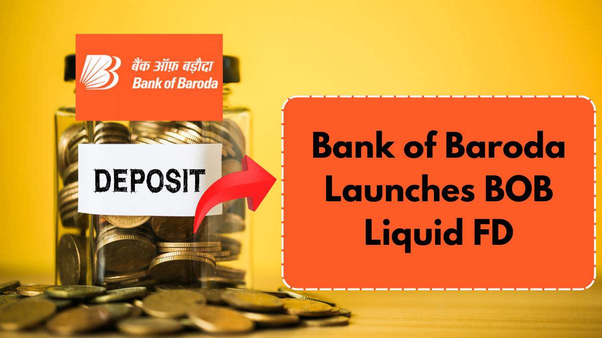 Bank of Baroda Launches BOB Liquid FD – A Unique Fixed Deposit Scheme