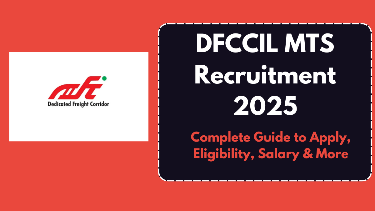 DFCCIL MTS Recruitment 2025: Complete Guide to Apply, Eligibility, Salary & More