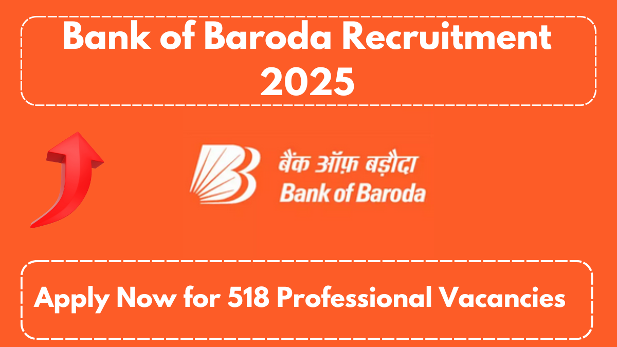 Bank of Baroda Recruitment 2025: Apply Now for 518 Professional Vacancies