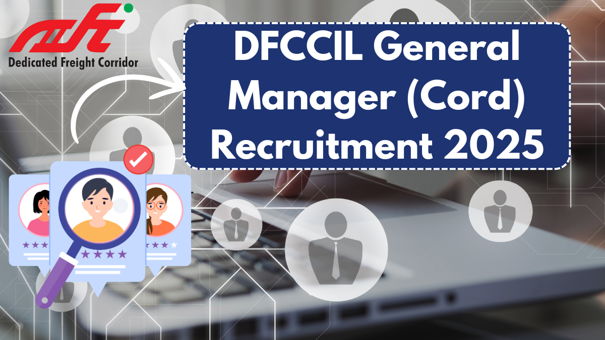 DFCCIL General Manager (Cord) Recruitment 2025 – Apply Now for a Promising Career!