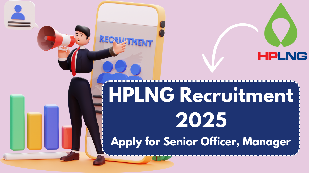 HPLNG Recruitment 2025: Apply for Senior Officer, Manager & More – Complete Details