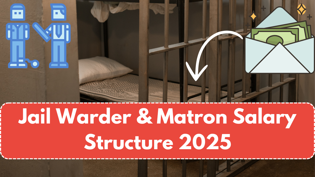 Jail Warder & Matron Salary Structure 2025: Pay Scale, Benefits, and Career Growth