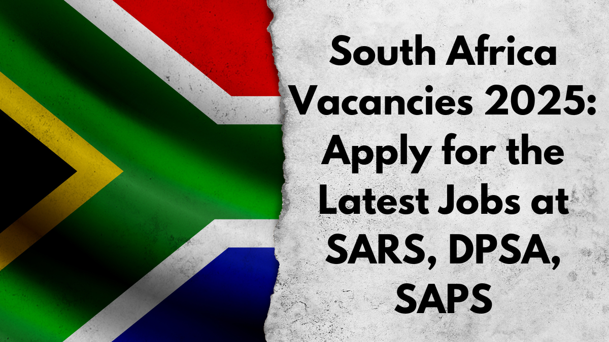 South Africa Vacancies 2025: Apply for the Latest Jobs at SARS, DPSA, SAPS & Labour Department