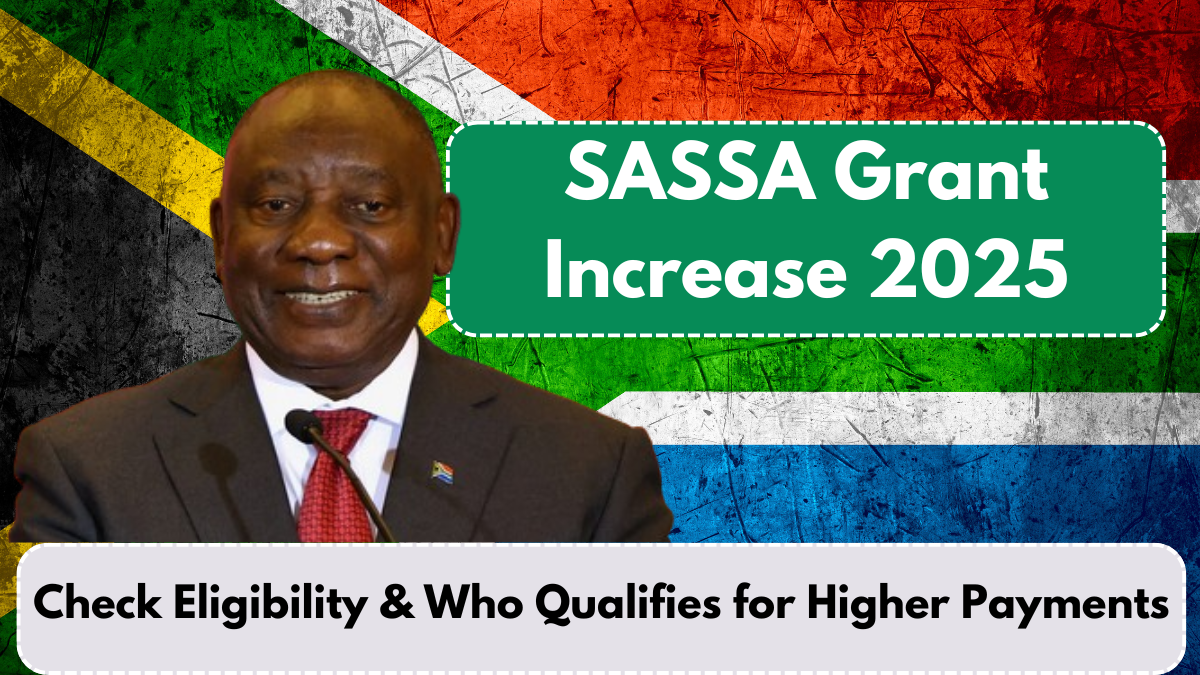 SASSA Grant Increase 2025: Check Eligibility & Who Qualifies for Higher Payments