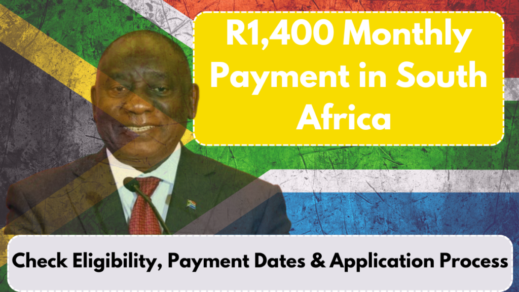 R1,400 Monthly Payment in South Africa, Check Eligibility, Payment Dates & Application Process