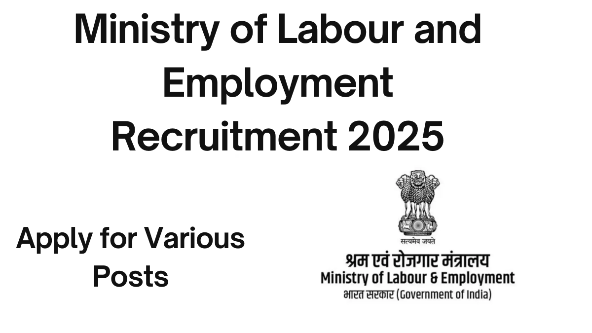 Ministry of Labour and Employment Recruitment 2025: Apply for Various Posts – Check Eligibility and Details