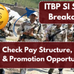 ITBP SI Salary Breakdown – Check Pay Structure, Perks & Promotion Opportunities