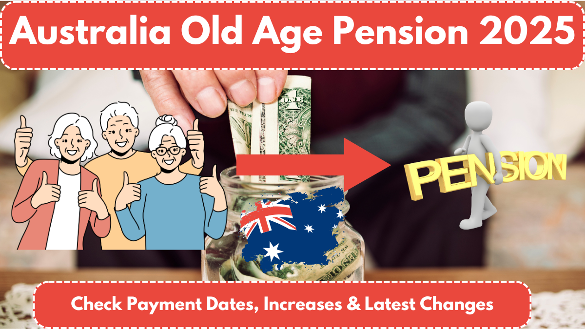 Australia Old Age Pension 2025: Check Payment Dates, Increases & Latest Changes