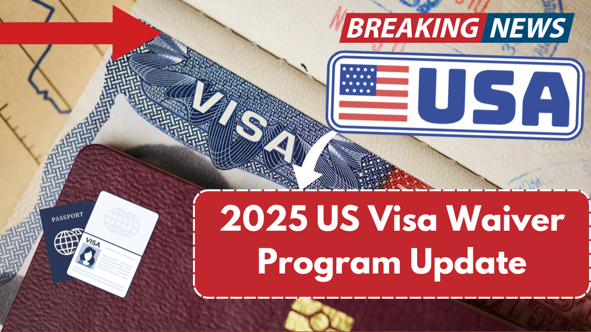 2025 US Visa Waiver Program Update: New Eligible Countries and Key Changes