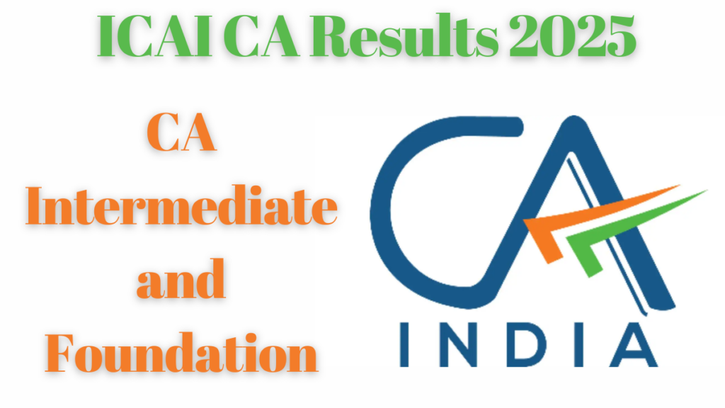 ICAI CA Results 2025: Expected Release Date for Intermediate and Foundation Exams