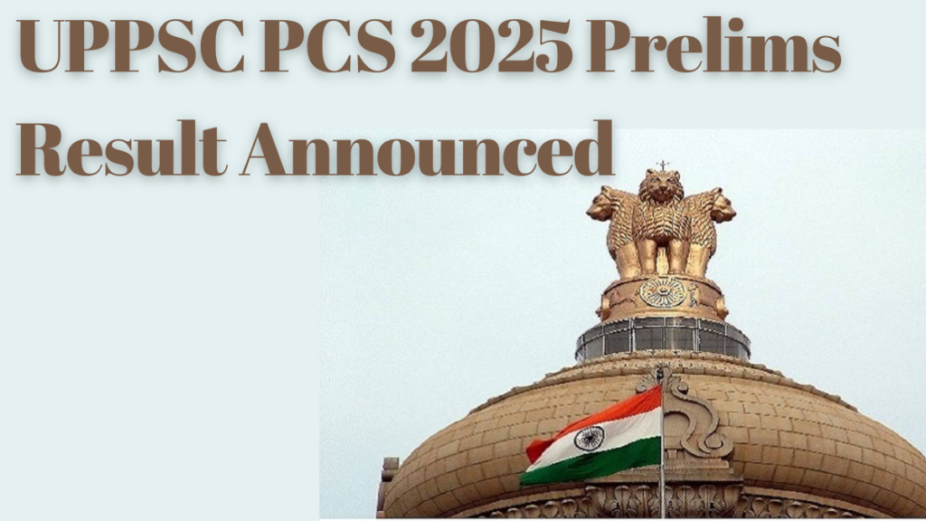 UPPSC PCS 2025 Prelims Results Released: Check Your Qualification Status for Mains