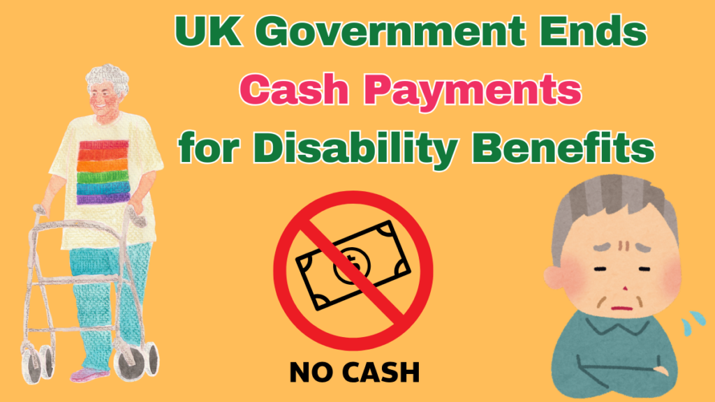 UK Government Ends Cash Payments for Disability Benefits